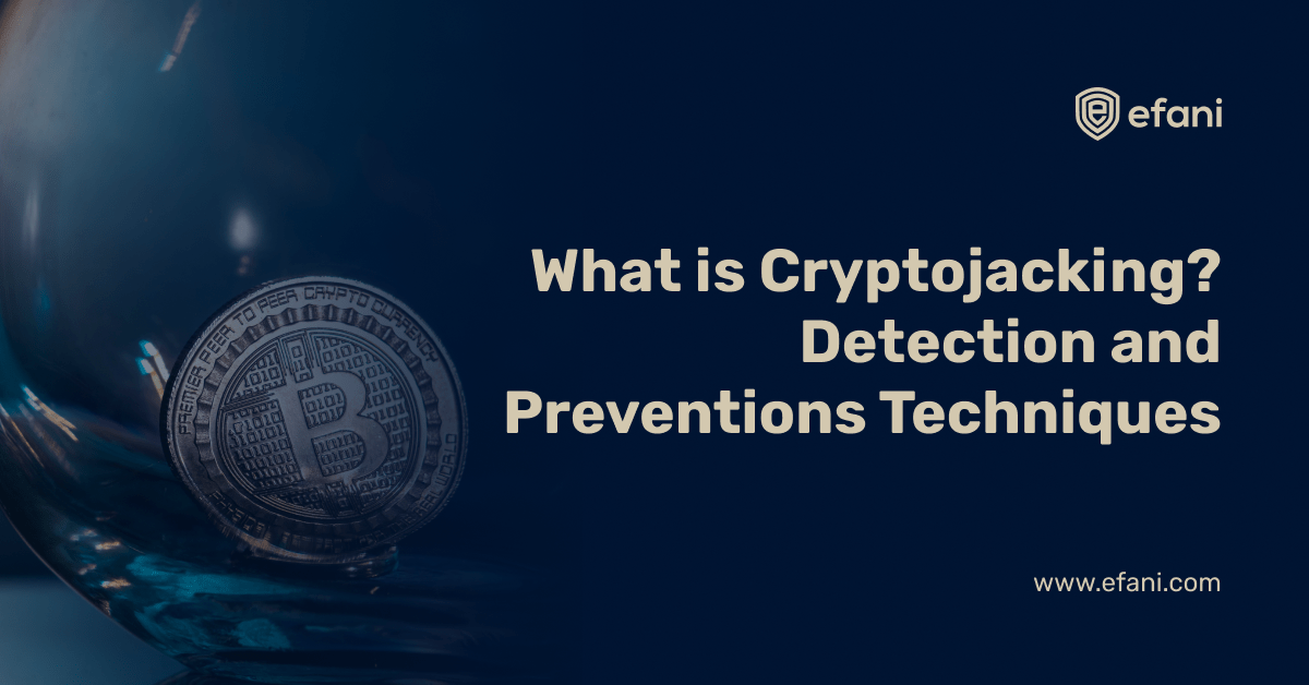 A Guide to Cryptojacking? Detection and Preventions Techniques